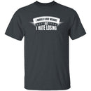 I Hate Losing T-Shirt CustomCat