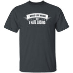 I Hate Losing T-Shirt CustomCat
