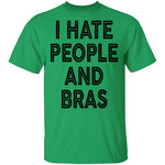 I Hate People And Bras T-Shirt CustomCat