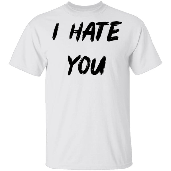 I Hate You T-Shirt CustomCat