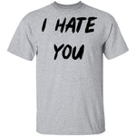 I Hate You T-Shirt CustomCat