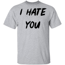 I Hate You T-Shirt