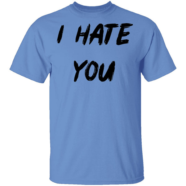 I Hate You T-Shirt CustomCat
