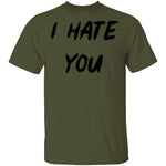 I Hate You T-Shirt CustomCat