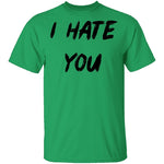 I Hate You T-Shirt CustomCat