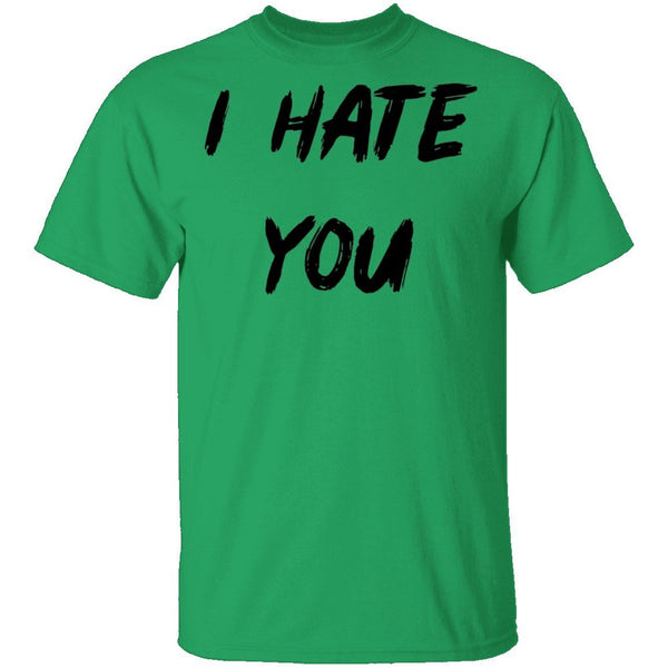 I Hate You T-Shirt CustomCat