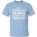 I Have A Chemistry Degree T-Shirt CustomCat