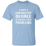 I Have A Chemistry Degree T-Shirt CustomCat