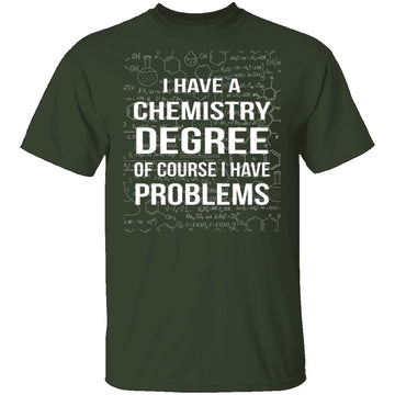 I Have A Chemistry Degree T-Shirt CustomCat