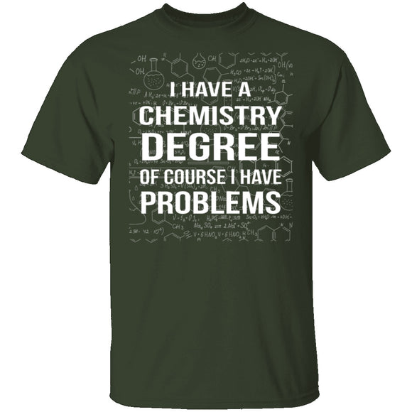 I Have A Chemistry Degree T-Shirt CustomCat