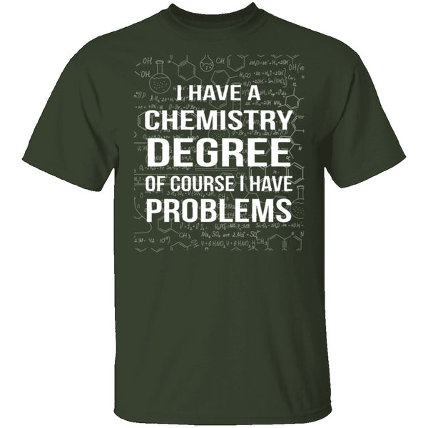 I Have A Chemistry Degree T-Shirt CustomCat
