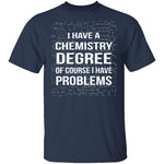 I Have A Chemistry Degree T-Shirt CustomCat