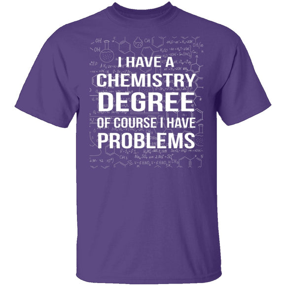 I Have A Chemistry Degree T-Shirt CustomCat
