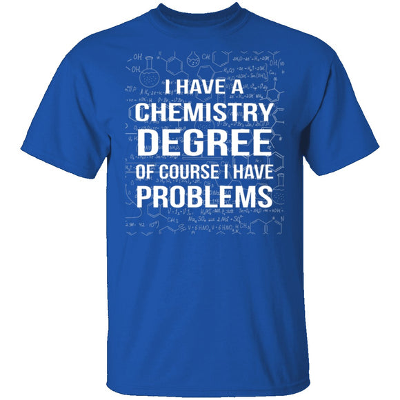 I Have A Chemistry Degree T-Shirt CustomCat