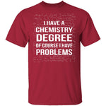 I Have A Chemistry Degree T-Shirt CustomCat