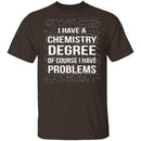 I Have A Chemistry Degree T-Shirt CustomCat