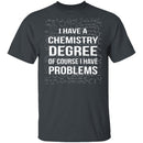 I Have A Chemistry Degree T-Shirt CustomCat
