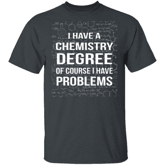 I Have A Chemistry Degree T-Shirt CustomCat