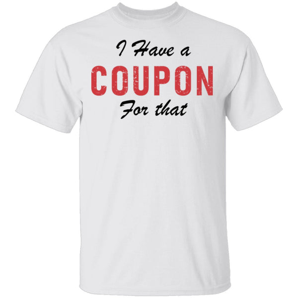 I Have A Coupon For That T-Shirt CustomCat