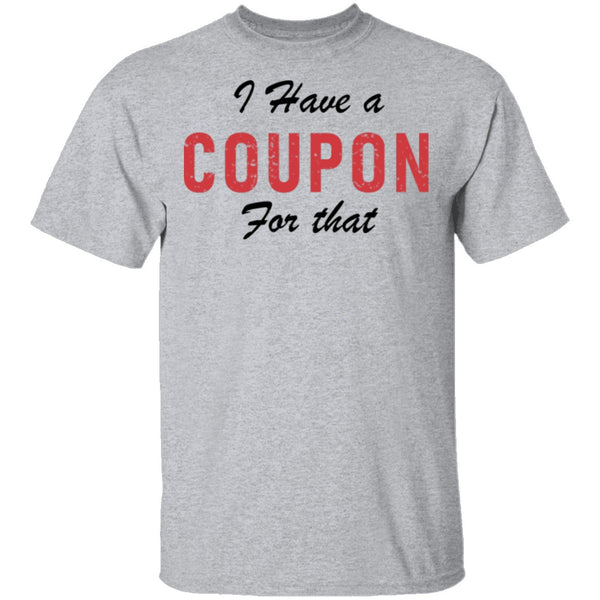 I Have A Coupon For That T-Shirt CustomCat