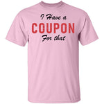 I Have A Coupon For That T-Shirt CustomCat
