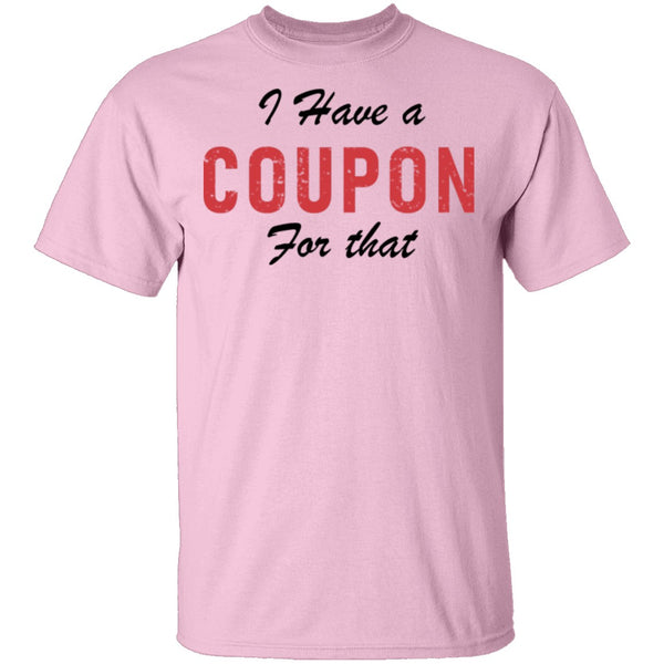 I Have A Coupon For That T-Shirt CustomCat