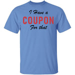 I Have A Coupon For That T-Shirt CustomCat