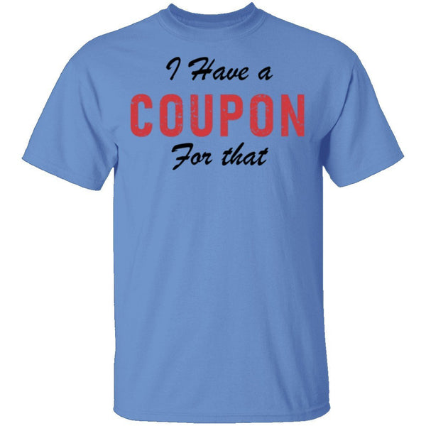 I Have A Coupon For That T-Shirt CustomCat