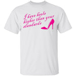 I Have Heels Higher Than Your Standards T-Shirt CustomCat