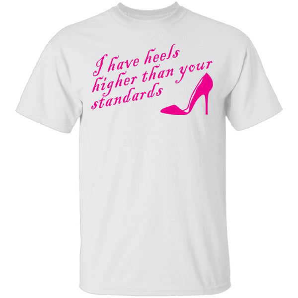 I Have Heels Higher Than Your Standards T-Shirt CustomCat