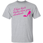I Have Heels Higher Than Your Standards T-Shirt CustomCat