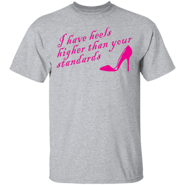 I Have Heels Higher Than Your Standards T-Shirt CustomCat