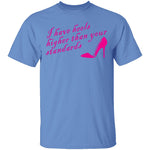 I Have Heels Higher Than Your Standards T-Shirt CustomCat