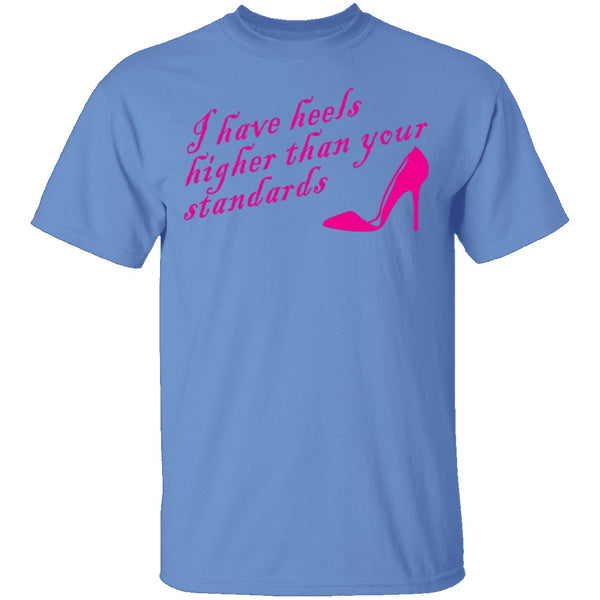 I Have Heels Higher Than Your Standards T-Shirt CustomCat