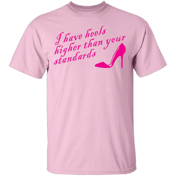 I Have Heels Higher Than Your Standards T-Shirt CustomCat