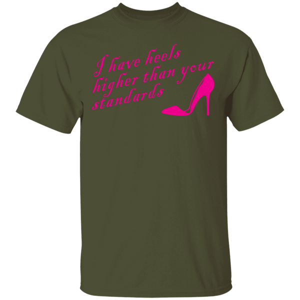 I Have Heels Higher Than Your Standards T-Shirt CustomCat