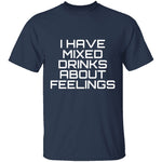 I Have Mixed Drinks About Feelings T-Shirt CustomCat