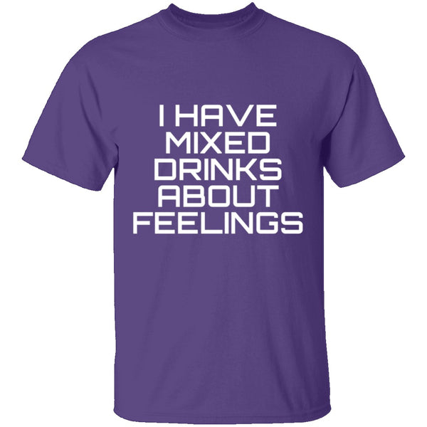I Have Mixed Drinks About Feelings T-Shirt CustomCat