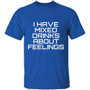I Have Mixed Drinks About Feelings T-Shirt CustomCat