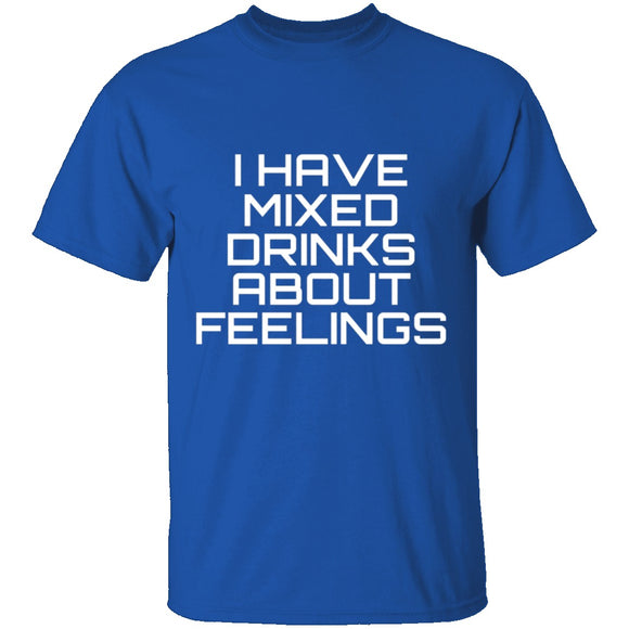 I Have Mixed Drinks About Feelings T-Shirt CustomCat