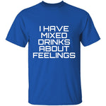 I Have Mixed Drinks About Feelings T-Shirt CustomCat