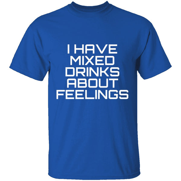 I Have Mixed Drinks About Feelings T-Shirt CustomCat
