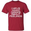 I Have Mixed Drinks About Feelings T-Shirt CustomCat