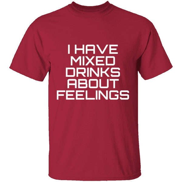 I Have Mixed Drinks About Feelings T-Shirt CustomCat