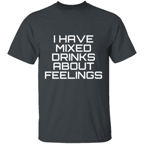 I Have Mixed Drinks About Feelings T-Shirt CustomCat