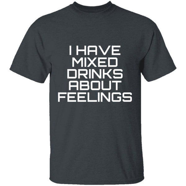 I Have Mixed Drinks About Feelings T-Shirt CustomCat