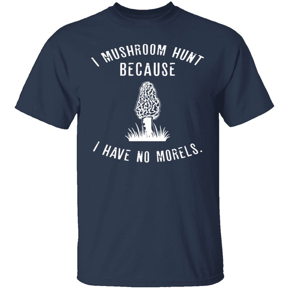 I Have No Morels T-Shirt CustomCat