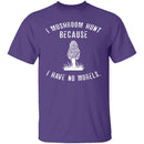 I Have No Morels T-Shirt CustomCat