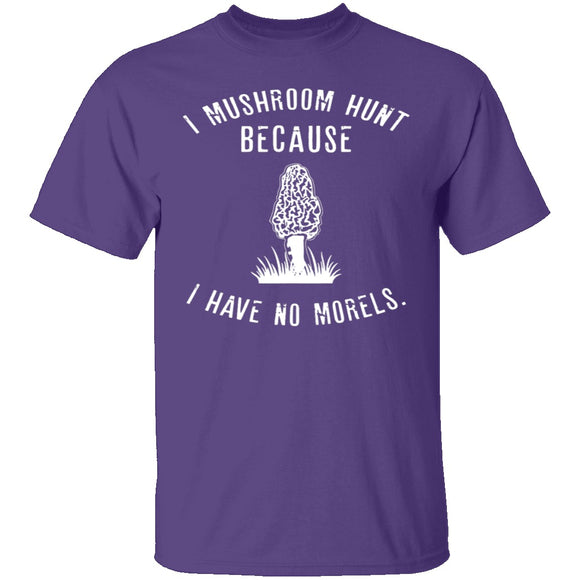 I Have No Morels T-Shirt CustomCat