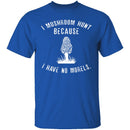 I Have No Morels T-Shirt CustomCat